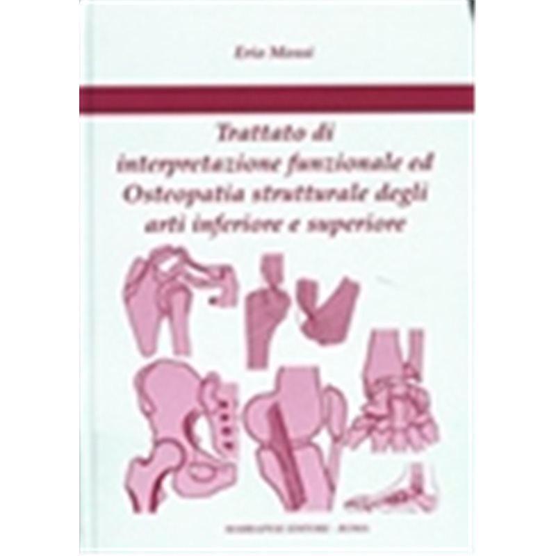 Trattato di interpretazione funzionale ed osteopatia strutturale degli arti inferiori e superiori